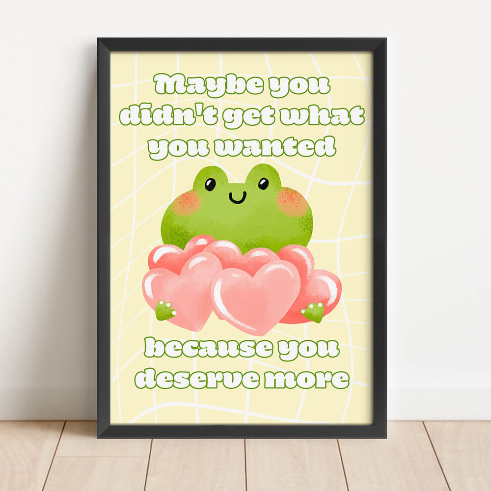 Maybe You Didn't Get What You Wanted Because You Deserve More